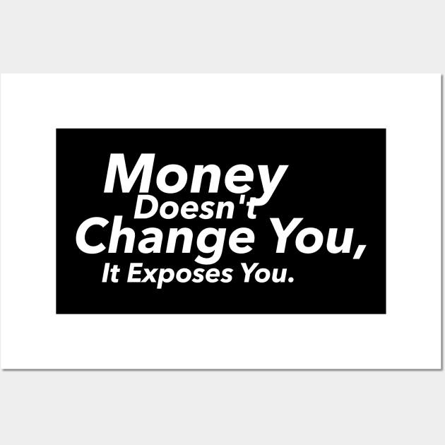 Money Doesn't Change You, It Exposes You Wall Art by hsf